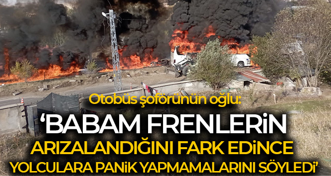 Otobüs şoförünün oğlu: ‘Babam frenlerin arızalandığını fark edince yolculara panik yapmamalarını söyledi’