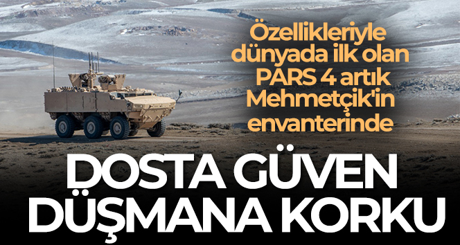 Özellikleriyle dünyada ilk olan PARS 4 artık Mehmetçik’in envanterinde