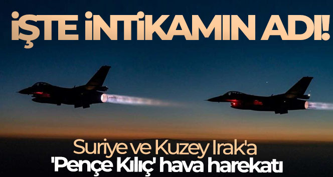 Suriye ve Kuzey Irak’a ‘Pençe Kılıç’ hava harekatı