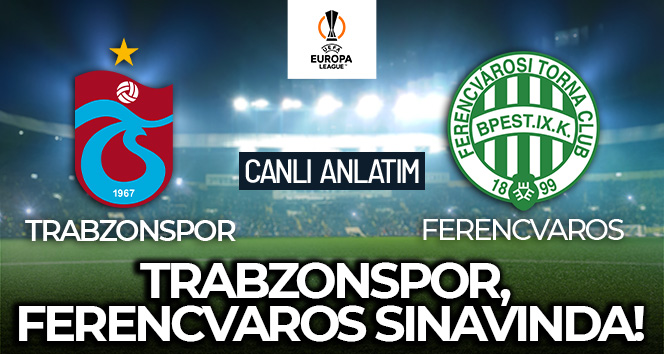 Trabzonspor – Ferencvaros Maçı Canlı Anlatım!