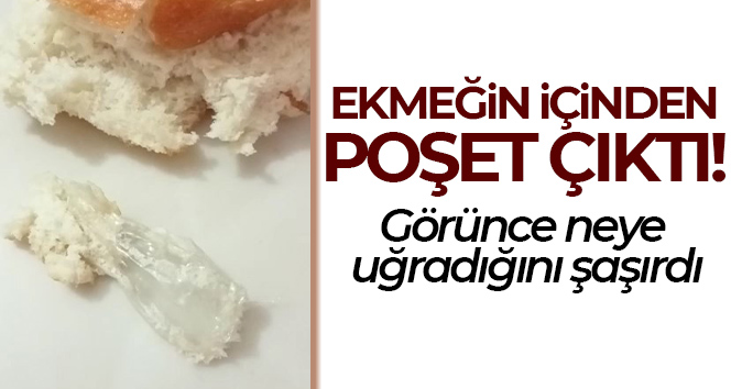 Yemek için aldıkları ekmeğin içerisinde poşet çıktı