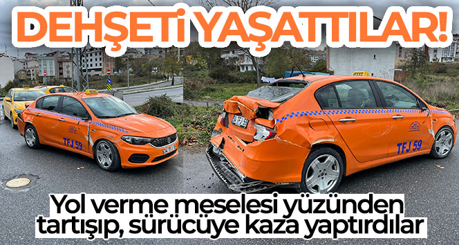 Yol verme yüzünden tartıştılar, ticari taksi şoförünü takip edip dehşeti yaşattılar