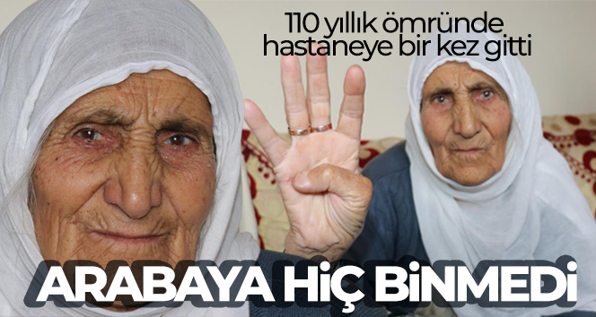 110 yıllık ömründe hastaneye bir kez gitti, arabaya hiç binmedi