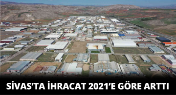 TİM Verilerine Göre Sivas’ta İhracat Sayısı Arttı