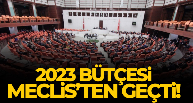2023 yılı bütçesi Meclis’ten geçti