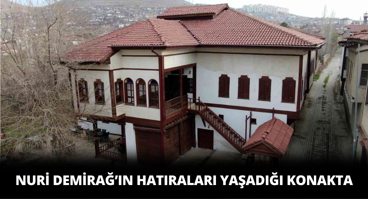 Nuri Demirağ’ın Hatıraları Bu Konakta Yaşatılıyor