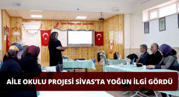 Sivas’ta Aile Okulu Projesi Yoğun İlgi Görüyor!
