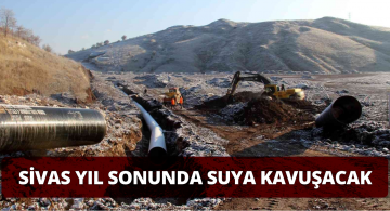 Sivas Çok Yakında Suya Kavuşacak