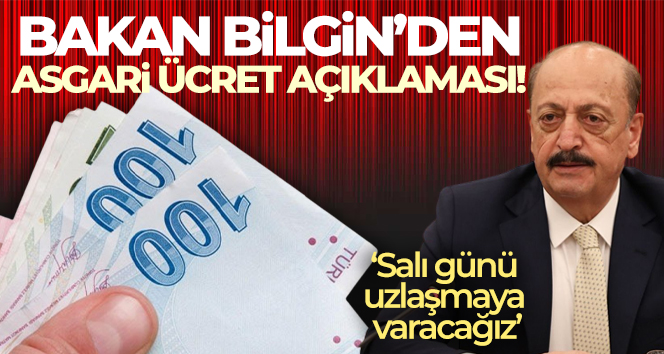 Bakan Bilgin’den asgari ücret açıklaması