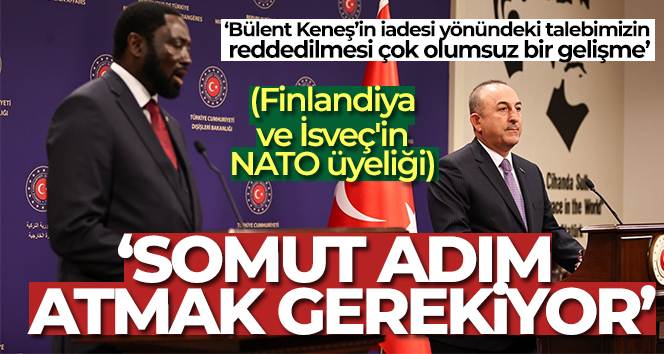 Bakan Çavuşoğlu: (Finlandiya ve İsveç’in NATO üyeliği) ‘Somut adım atmak gerekiyor’