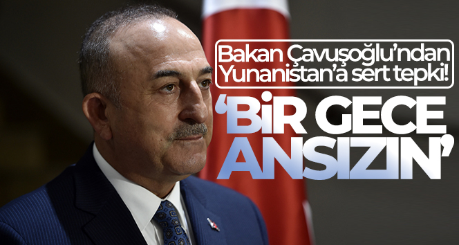 Bakan Çavuşoğlu: ‘Maalesef Yunanistan provokasyona devam ediyor’
