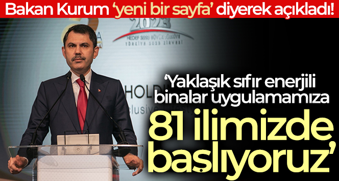 Bakan Murat Kurum: ‘Yaklaşık sıfır enerjili binalar uygulamamıza 81 ilimizde başlıyoruz’