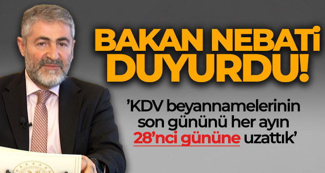 Bakan Nebati: ‘KDV beyannamelerinin son gününü her ayın 28’nci gününe uzattık’