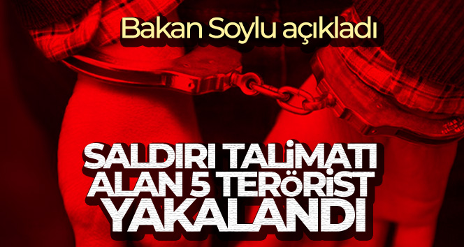 Bakan Soylu: ‘Saldırı talimatı alan 5 terörist yakalandı’