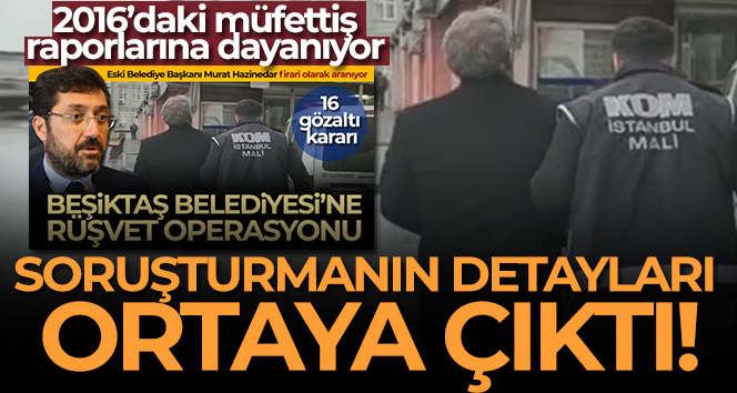 Beşiktaş Belediyesinde ‘rüşvet’ soruşturmasının detayları ortaya çıktı