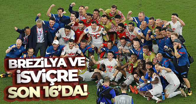 Brezilya ve İsviçre son 16 Turu’na yükseldi