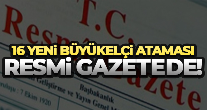Büyükelçi atamaları Resmi Gazete’de