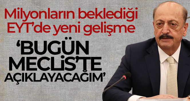 Çalışma ve Sosyal Güvenlik Bakanı Bilgin: ‘Bugün Meclis’te açıklayacağım’