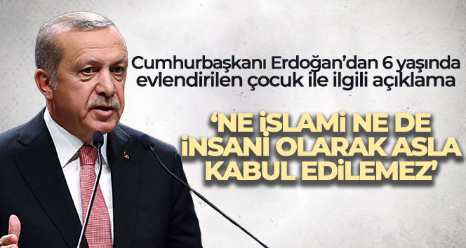 Cumhurbaşkanı Erdoğan: ‘Ne İslami ne de insani olarak asla kabul edilemez’