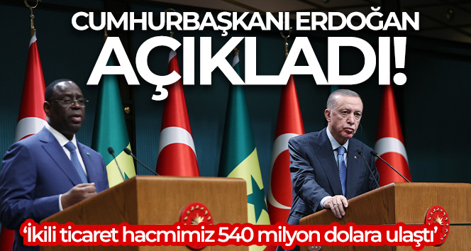 Cumhurbaşkanı Erdoğan: ‘Senegal ile ikili ticaret hacmimizi en kısa sürede bunu 1 milyar dolara çıkarmayı hedefliyoruz’