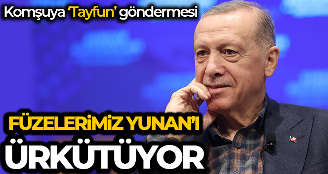 Cumhurbaşkanı Erdoğan: ‘TAYFUN füzesi Yunan’ı ürkütüyor ‘Atina’yı vurur’ diyor, vuracak tabi’