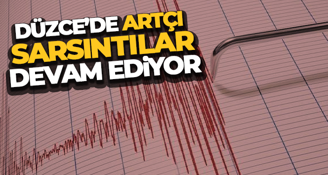 Düzce’de artçı sarsıntılar devam ediyor