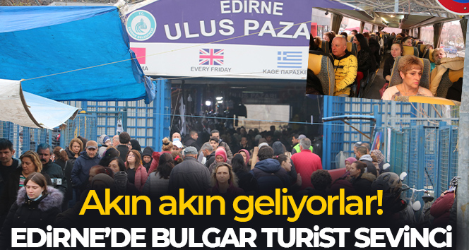 Edirne’ye akın eden Bulgarlar esnafın yüzünü güldürdü