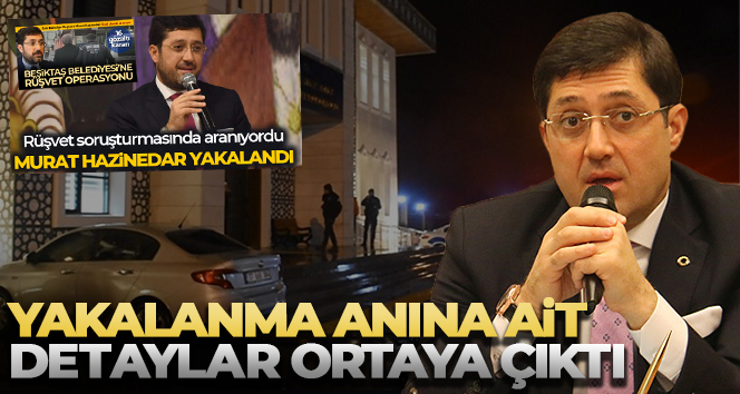Eski Beşiktaş Belediye Başkanı Hazinedar’ın yakalanma anına ait detaylar ortaya çıktı
