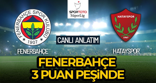 Fenerbahçe-Hatayspor Maçı Canlı Anlatım!
