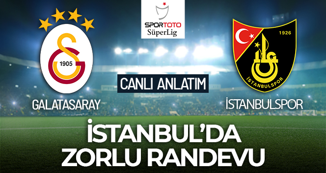 Galatasaray-İstanbulspor Maçı Canlı Anlatım!