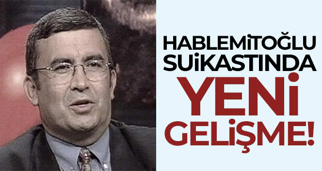 Hablemitoğlu suikastında yeni gelişme!