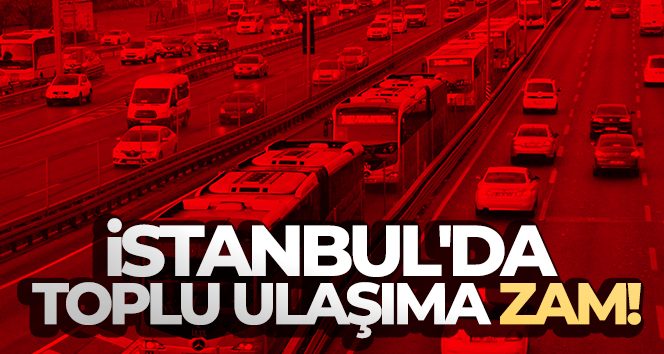 İstanbul’da toplu ulaşıma zam!
