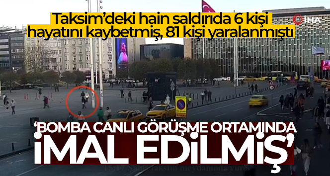 İstiklal Caddesi’ni kana bulayan bomba, canlı görüşme ortamında imal edilmiş