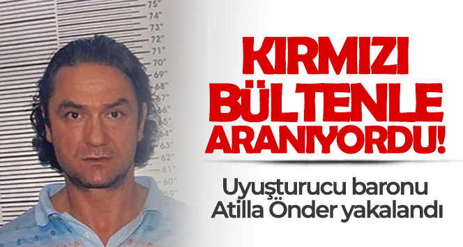 Kırmızı bültenle aranan uyuşturucu baronu Atilla Önder İspanya’da yakalandı