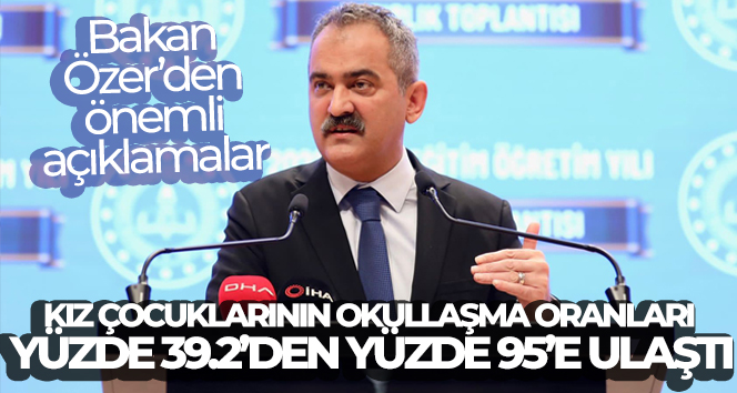 Milli Eğitim Bakanı Özer: ‘2000’li yıllarda kız çocuklarının okullaşma oranları yüzde 39.2 iken bugün yüzde 95’e ulaştı’