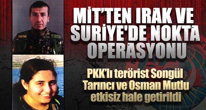 MİT’ten Irak ve Suriye’de nokta operasyonu