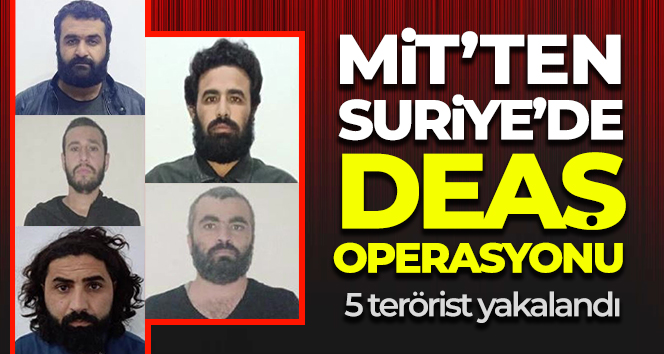 MİT’ten Suriye’de DEAŞ operasyonu