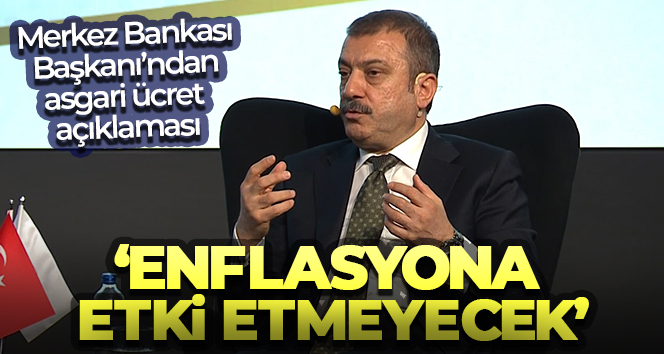 TCMB Başkanı Kavcıoğlu: ‘Asgari ücret enflasyona etki etmeyecek’