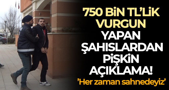 Yaşlı çifti 750 bin lira dolandıran şüpheliden pişkin açıklama