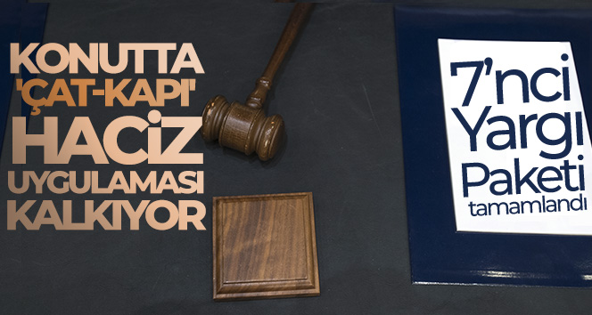 7’nci Yargı Paketi tamamlandı: Konutta ‘çat-kapı’ haciz uygulaması kalkıyor