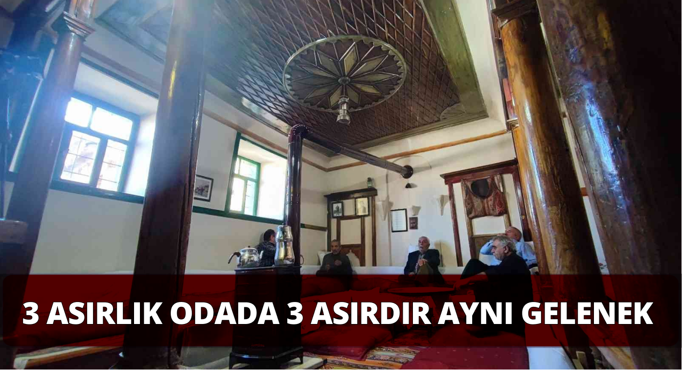 3 Asırlık Odada 3 Asırdır Aynı Gelenekler yaşatılıyor