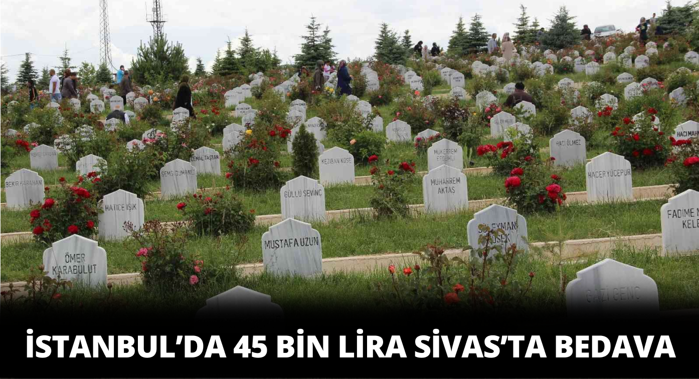 İstanbul’da 45 bin TL Sivas’ta ise Bedava