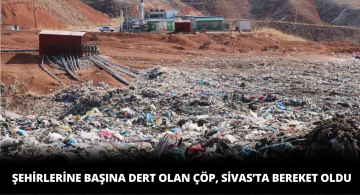 Herkesin kaçtığı Çöpler Sivas’ta Berekete Dönüştü