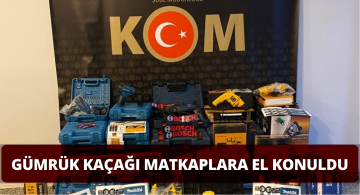 Gümrük Kaçağı Olduğu Belirlenen Matkaplara El Konuldu