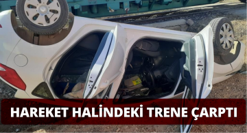 Direksiyon Hakimiyetini Kaybetti, Hareket Halindeki Trene Çarptı