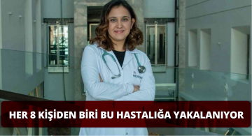 Türkiye’de Her 8 Kişiden Biri Bu Hastalığa Yakalanıyor