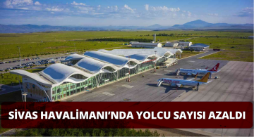 Sivas Havalimanını Kullanan Yolcu Sayısı Azaldı