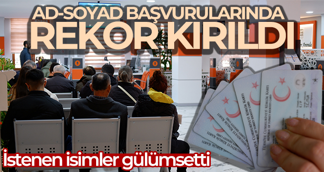 Ad-soyadı değişikliği başvurularında rekor kırıldı, istenen isimler gülümsetti