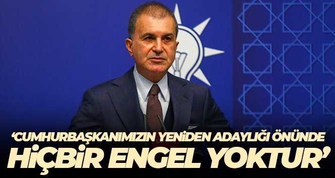 AK Parti Sözcüsü Çelik: ‘Cumhurbaşkanımızın yeniden adaylığı önünde hiçbir engel yoktur’