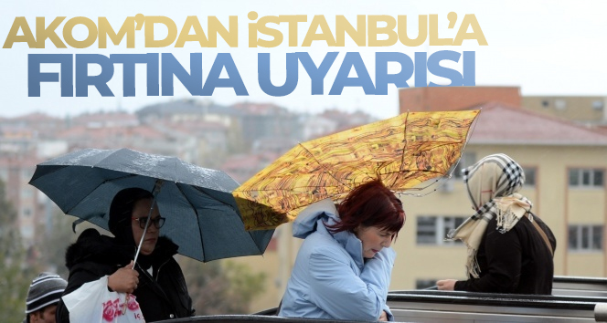 AKOM’dan İstanbul’a fırtına uyarısı